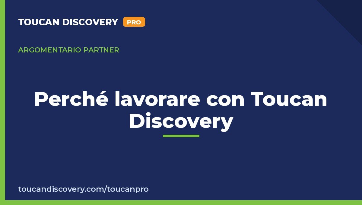 Perché lavorare con Toucan Discovery